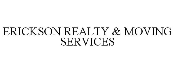 Trademark Logo ERICKSON REALTY &amp; MOVING SERVICES