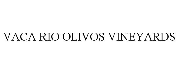Trademark Logo VACA RIO OLIVOS VINEYARDS