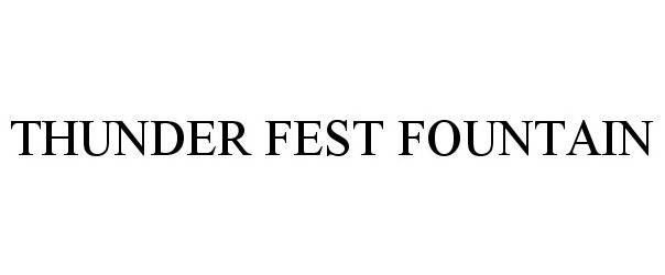 Trademark Logo THUNDER FEST FOUNTAIN