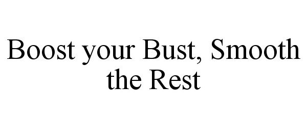 Trademark Logo BOOST YOUR BUST, SMOOTH THE REST