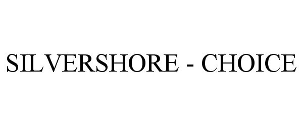 Trademark Logo SILVERSHORE - CHOICE