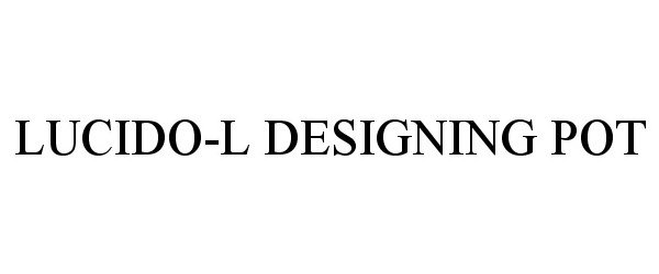 Trademark Logo LUCIDO-L DESIGNING POT