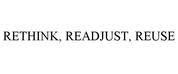  RETHINK, READJUST, REUSE