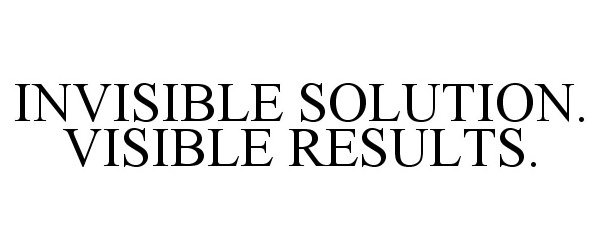 Trademark Logo INVISIBLE SOLUTION. VISIBLE RESULTS.