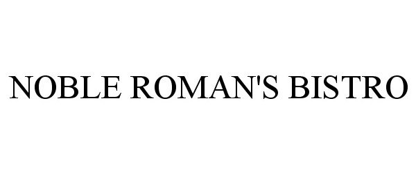 Trademark Logo NOBLE ROMAN'S BISTRO