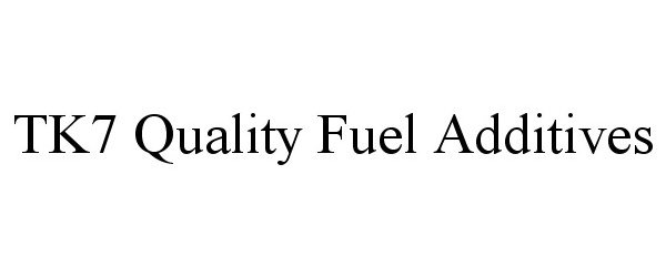  TK7 QUALITY FUEL ADDITIVES