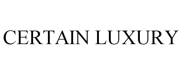  CERTAIN LUXURY