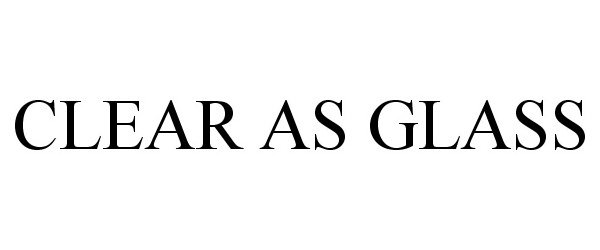 Trademark Logo CLEAR AS GLASS