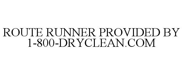  ROUTE RUNNER PROVIDED BY 1-800-DRYCLEAN.COM