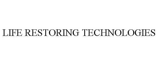 Trademark Logo LIFE RESTORING TECHNOLOGIES