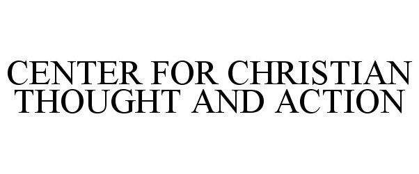 Trademark Logo CENTER FOR CHRISTIAN THOUGHT AND ACTION