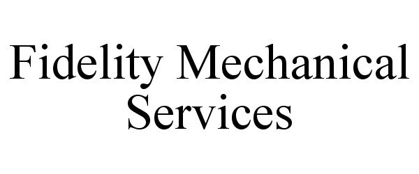Trademark Logo FIDELITY MECHANICAL SERVICES