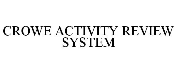  CROWE ACTIVITY REVIEW SYSTEM