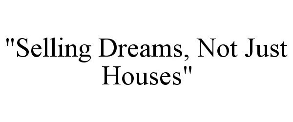  "SELLING DREAMS, NOT JUST HOUSES"