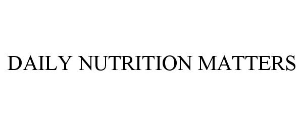 Trademark Logo DAILY NUTRITION MATTERS