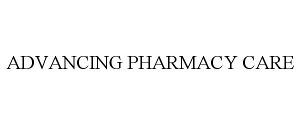 Trademark Logo ADVANCING PHARMACY CARE