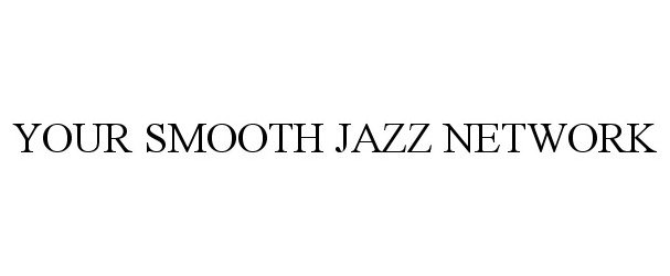  YOUR SMOOTH JAZZ NETWORK