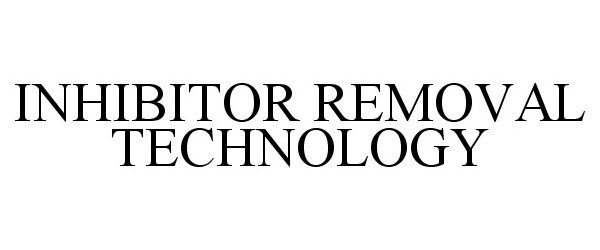  INHIBITOR REMOVAL TECHNOLOGY