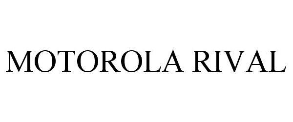 Trademark Logo MOTOROLA RIVAL