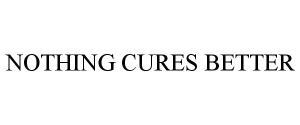  NOTHING CURES BETTER