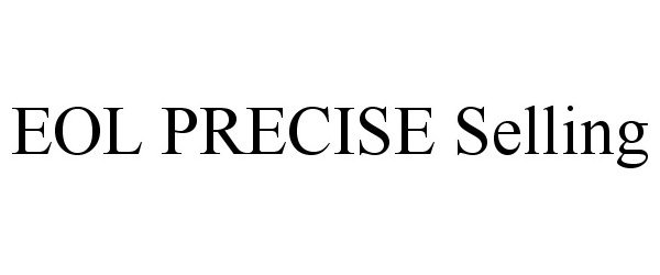 Trademark Logo EOL PRECISE SELLING