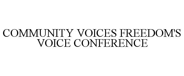 Trademark Logo COMMUNITY VOICES FREEDOM'S VOICE CONFERENCE