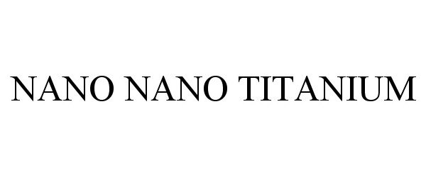  NANO NANO TITANIUM