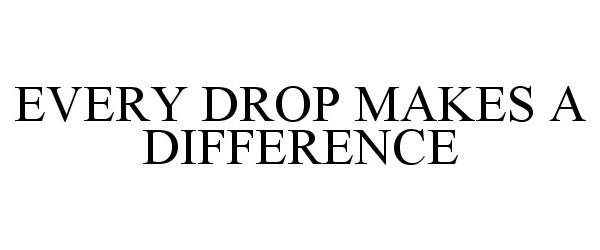  EVERY DROP MAKES A DIFFERENCE