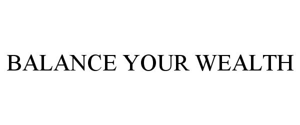 Trademark Logo BALANCE YOUR WEALTH