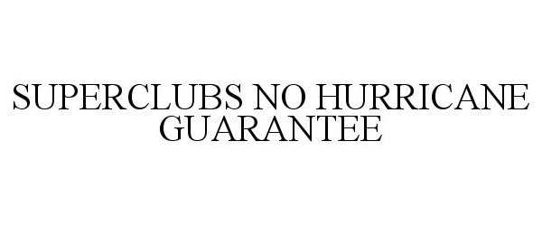  SUPERCLUBS NO HURRICANE GUARANTEE