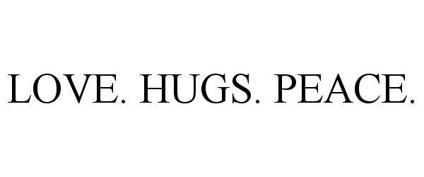  LOVE. HUGS. PEACE.