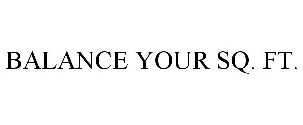  BALANCE YOUR SQ. FT.