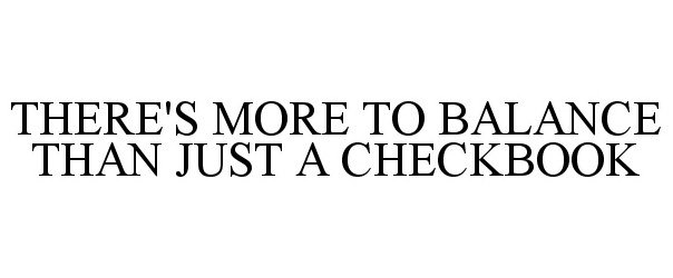  THERE'S MORE TO BALANCE THAN JUST A CHECKBOOK