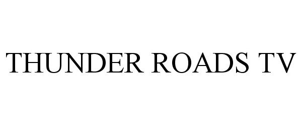 Trademark Logo THUNDER ROADS TV