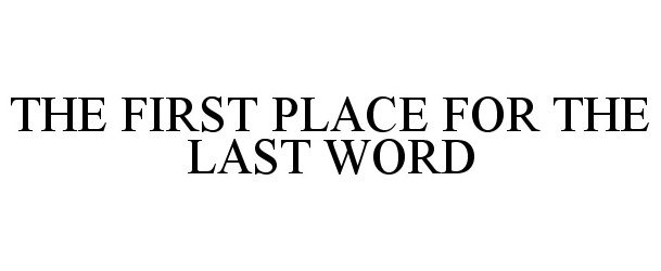  THE FIRST PLACE FOR THE LAST WORD