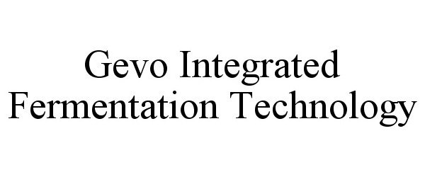  GEVO INTEGRATED FERMENTATION TECHNOLOGY