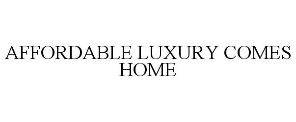 AFFORDABLE LUXURY COMES HOME