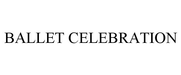 Trademark Logo BALLET CELEBRATION