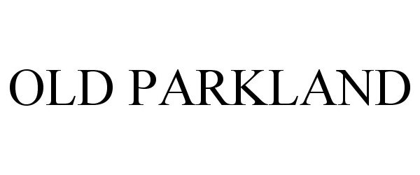 Trademark Logo OLD PARKLAND