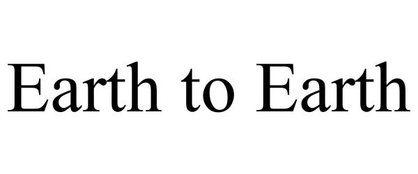Trademark Logo EARTH TO EARTH