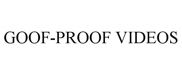  GOOF-PROOF VIDEOS