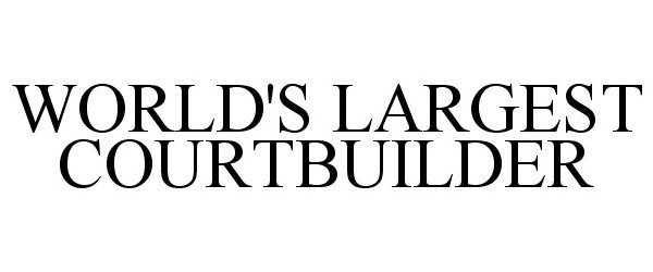  WORLD'S LARGEST COURTBUILDER