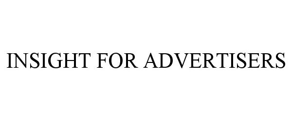 Trademark Logo INSIGHT FOR ADVERTISERS