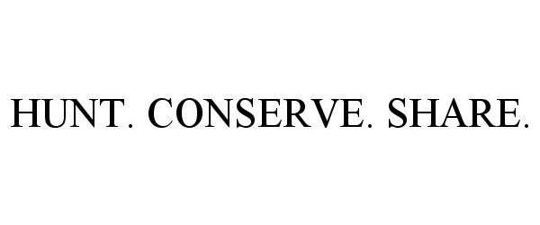  HUNT. CONSERVE. SHARE.