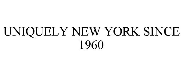  UNIQUELY NEW YORK SINCE 1960