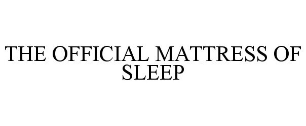 Trademark Logo THE OFFICIAL MATTRESS OF SLEEP