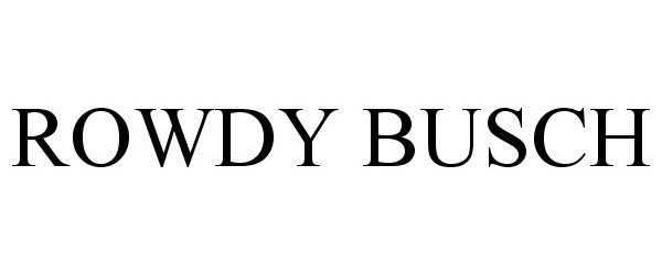 Trademark Logo ROWDY BUSCH