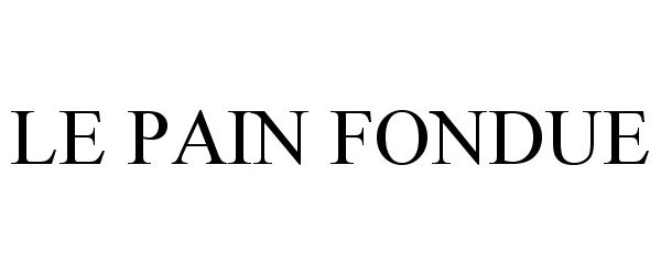 Trademark Logo LE PAIN FONDUE