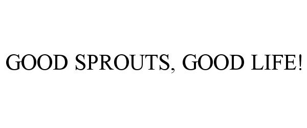  GOOD SPROUTS, GOOD LIFE!