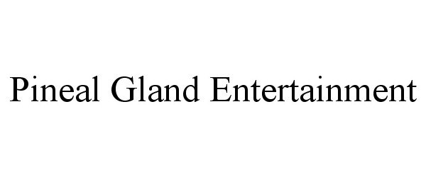  PINEAL GLAND ENTERTAINMENT